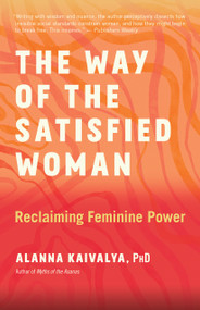 The Way of the Satisfied Woman (Reclaiming Feminine Power) by Alanna Kaivalya, 9781608689385