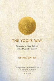 The Yogi's Way (Transform Your Mind, Health, and Reality) by Reema Datta, 9781608689408