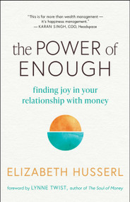 The Power of Enough (Finding Joy in Your Relationship with Money) by Elizabeth Husserl, Lynne Twist, 9781608689422