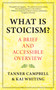 What Is Stoicism? (A Brief and Accessible Overview) by Tanner Campbell, Kai Whiting, 9781608689446