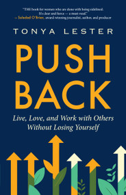 Push Back (Live, Love, and Work with Others Without Losing Yourself) by Tonya Lester, 9781608689460