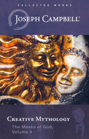 Creative Mythology (The Masks of God, Volume 4) by Joseph Campbell, 9781608689651