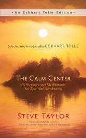 The Calm Center (Reflections and Meditations for Spiritual Awakening) by Steve Taylor, Eckhart Tolle, 9781608689750
