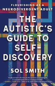 The Autistic's Guide to Self-Discovery (Flourishing as a Neurodivergent Adult) by Sol Smith, 9781608689989