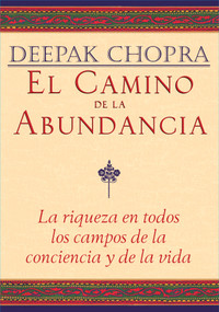 El Camino de la Abundancia / Creating Affluence (Spanish Edition) by Deepak Chopra, 9781878424051