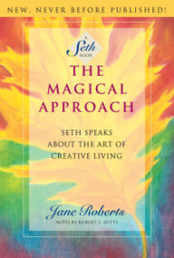The Magical Approach (Seth Speaks About the Art of Creative Living) by Jane Roberts, 9781878424099