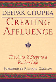 Creating Affluence (The A-to-Z Steps to a Richer Life) by Deepak Chopra, 9781878424341