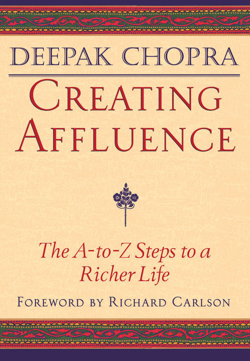Creating Affluence (The A-to-Z Steps to a Richer Life) by Deepak Chopra, 9781878424341