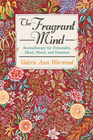 The Fragrant Mind (Aromatherapy for Personality, Mind, Mood and Emotion) by Valerie Ann Worwood, 9781880032916