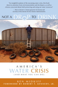 Not a Drop to Drink (America's Water Crisis (and What You Can Do)) by Ken Midkiff, Robert  F. Kennedy Jr., 9781930722682