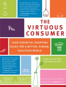 The Virtuous Consumer (Your Essential Shopping Guide for a Better, Kinder, Healthier World) by Leslie Garrett, Peter Greenberg, 9781930722743