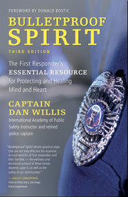 Bulletproof Spirit, 3rd edition (The First Responder's Essential Resource for Protecting and Healing Mind and Heart) by Dan Willis, Donald Bostic, 9781955831048