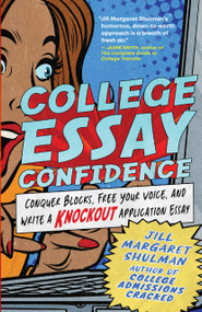 College Essay Confidence (Conquer Blocks, Free Your Voice, and Write a Knockout Application Essay) by Jill Margaret Shulman, 9781955831062