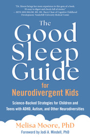 The Good Sleep Guide for Neurodivergent Kids (Science-Backed Strategies for Children and Teens with ADHD, Autism, and Other Neurodiversities) by Melisa Moore, Jodi Mindell, 9781955831154