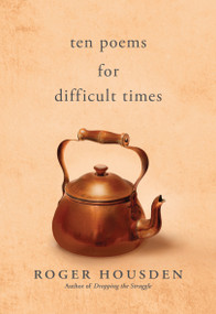 Ten Poems for Difficult Times by Roger Housden, 9781955831215