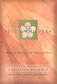 The Seven Whispers (A Spiritual Practice for Times Like These) by Christina Baldwin, 9781955831420