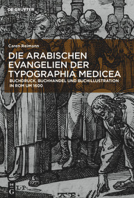 Die arabischen Evangelien der Typographia Medicea (Buchdruck, Buchhandel und Buchillustration in Rom um 1600) (German Edition) by Caren Reimann, 9783110688627