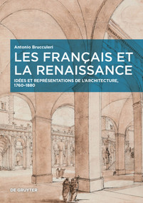 Les Français et la Renaissance (Idées et représentations de l'architecture, 1760-1880) (French Edition) by Antonio Brucculeri, 9783110699562