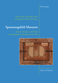 Spannungsfeld Museum (Akteure, Narrative und Politik in Deutschland und Frankreich um 1900) (German Edition) by Valérie Kobi, Alexander Linke, Stephanie Marchal, 9783110530964