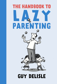 The Handbook to Lazy Parenting by Guy Delisle, Helge Dascher, 9781770463646