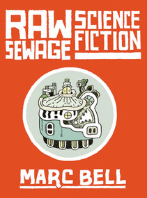Raw Sewage Science Fiction by Marc Bell, 9781770467194