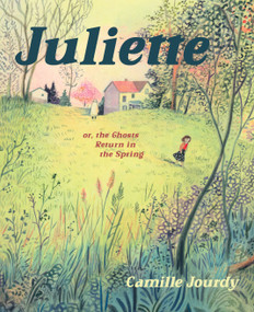 Juliette (or, the Ghosts Return in the Spring) by Camille Jourdy, Aleshia Jensen, 9781770466647