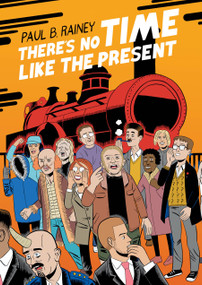 There's No Time Like the Present by Paul B. Rainey, 9781770467569
