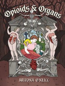 Opioids and Organs by Arizona O'Neill, 9781770468450