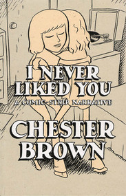 I Never Liked You (A Comic-Strip Narrrative) by Chester Brown, 9781896597140