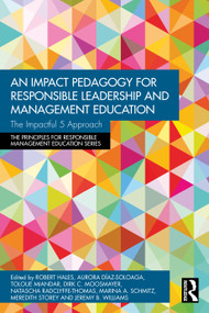 An Impact Pedagogy for Responsible Leadership and Management Education (The Impactful 5 Approach) by Robert Hales, Aurora Díaz-Soloaga, Toloue Miandar, Dirk C. Moosmayer, Natascha Radclyffe-Thomas, Marina A. Schmitz, Meredith Storey, Jeremy B. Williams, 9781041067825