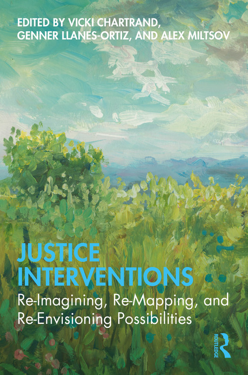 Justice Interventions (Re-Imagining, Re-Mapping, and Re-Envisioning Possibilities) by Vicki Chartrand, Genner Llanes-Ortiz, Alex Miltsov, 9781041119838