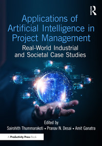 Applications of Artificial Intelligence in Project Management (Real-World Industrial and Societal Case Studies) by Sairohith Thummarakoti, Pranav N. Desai, Amit P. Ganatra, 9781041272007