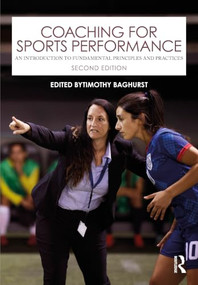Coaching for Sports Performance (An Introduction to Fundamental Principles and Practices) by Timothy Baghurst, 9781041282280