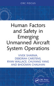 Human Factors and Safety in Emerging Unmanned Aircraft System Operations by Vivek Sharma, Deborah S. Carstens, Ryan J. Wallace, Chuyang Yang, Bhoomin B. Chauhan, 9781041374121