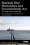 Brackish Blue Humanities and Environmental Art (Thinking with the Baltic Sea) by Ewelina Jarosz, Karolina Kolenda, Tomasz Sikora, 9781041076049