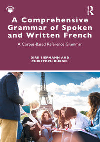 A Comprehensive Grammar of Spoken and Written French (A Corpus-Based Reference Grammar) by Dirk Siepmann, Christoph Bürgel, 9781032998114