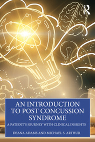 An Introduction to Post Concussion Syndrome (A Patient's Journey with Clinical Insights) by Deana Adams, Michael S. Arthur, 9781041393351