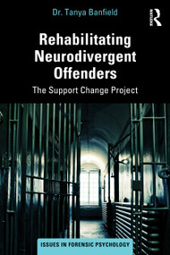 Supporting the Rehabilitation of Neurodivergent Offenders (The Support Change Project) by Tanya Banfield, 9781032867182