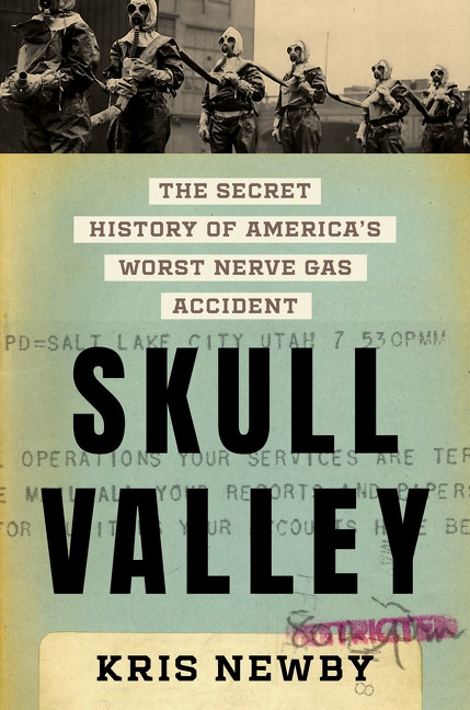 Skull Valley (The Secret History of America's Worst Nerve Gas Accident) by Kris Newby, 9780063478145