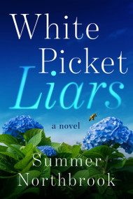 White Picket Liars (A Novel) by Summer Northbrook, 9780063495388