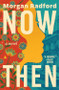 Now Then (A Novel) by Morgan Radford, 9780063457843