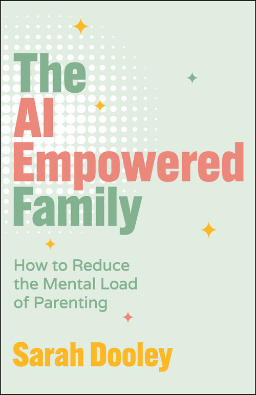 The AI Empowered Family (How to Reduce the Mental Load of Parenting) by Sarah Dooley, 9781394426416