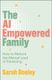 The AI Empowered Family (How to Reduce the Mental Load of Parenting) by Sarah Dooley, 9781394426416