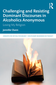 Challenging and Resisting Dominant Discourses in Alcoholics Anonymous (Losing My Religion) by Jennifer Dunn, 9781041373001