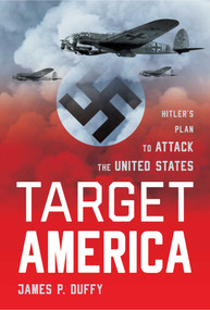 Target: America (Hitler's Plan To Attack The United States) by James Duffy, 9781493050147