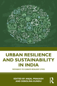 Urban Resilience and Sustainability in India (Pathways to Climate-Resilient Cities) by Anjal Prakash, Debolina Kundu, 9781041442349