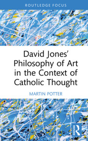 David Jones' Philosophy of Art in the Context of Catholic Thought by Martin Potter, 9781041392200
