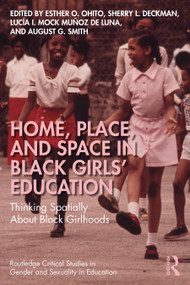 Home, Place, and Space in Black Girls' Education (Thinking Spatially About Black Girlhoods) by Esther O. Ohito, Sherry L. Deckman, Lucía I. Mock Muñoz de Luna, August G. Smith, 9781041281566
