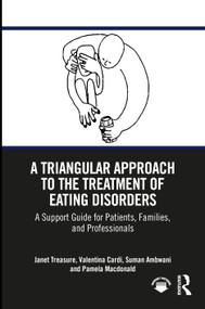 A Triangular Approach to the Treatment of Eating Disorders (A Support Guide for Patients, Families, and Professionals) by Janet Treasure, Valentina Cardi, Suman Ambwani, Pamela Macdonald, 9781032120362
