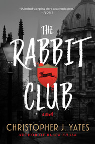 The Rabbit Club (A Novel) by Christopher J. Yates, 9781335004673